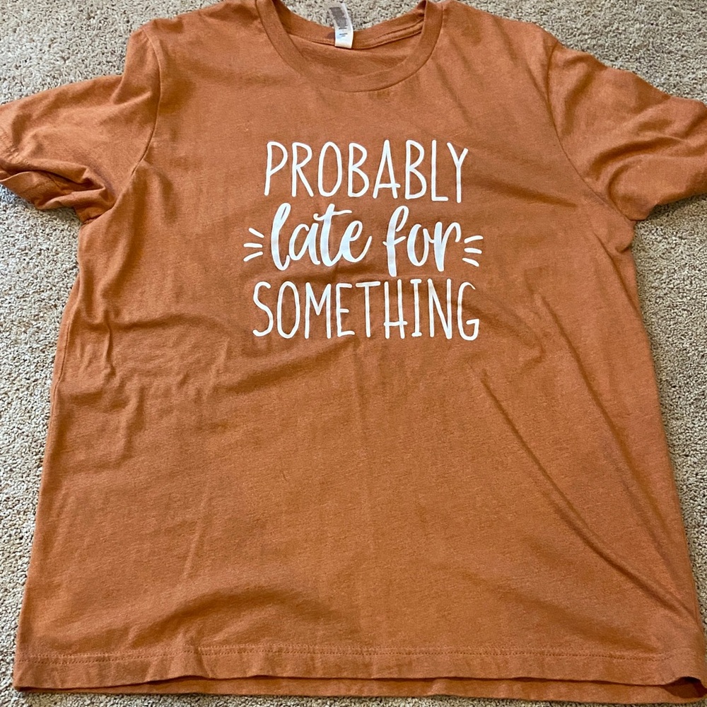 Bella Canvas Orange Short Sleeve Tee - “Probably late for something”